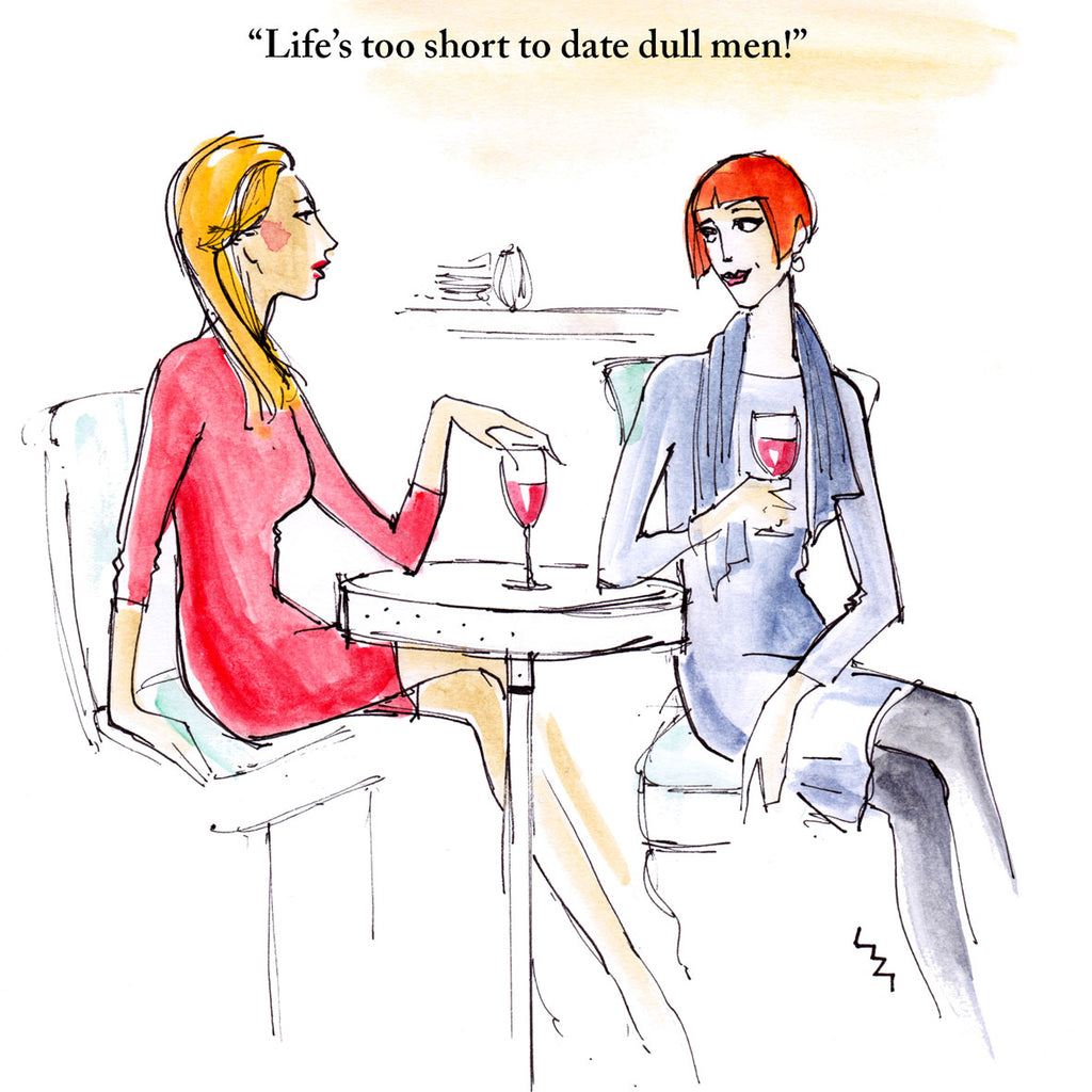 Men and time joke card; two young women; funny illustration by Lizzie Huxtable; sister; mates; friend; aunt; niece; daughter; granddaughter  Caption reads 'Life's too short to date dull men!'
